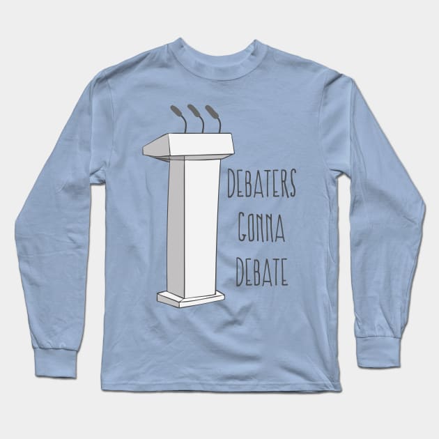 Debaters Gonna Debate - Funny Debating Society T Shirt Long Sleeve T-Shirt by Dreamy Panda Designs